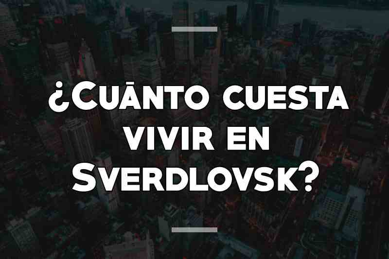 ¿Cuánto cuesta vivir en Sverdlovsk