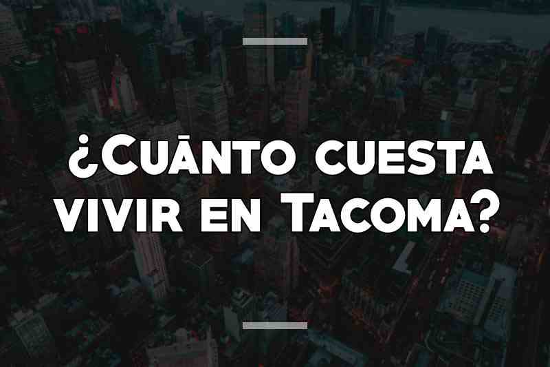 ¿Cuánto cuesta vivir en Tacoma