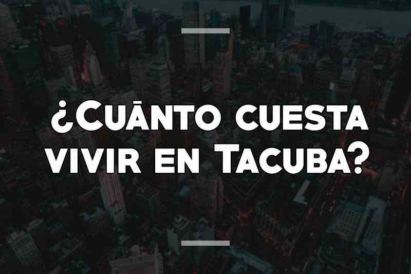 ¿Cuánto cuesta vivir en Tacuba