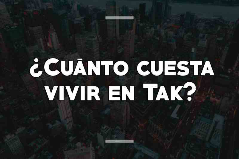 ¿Cuánto cuesta vivir en Tak
