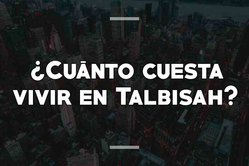 ¿Cuánto cuesta vivir en Talbisah