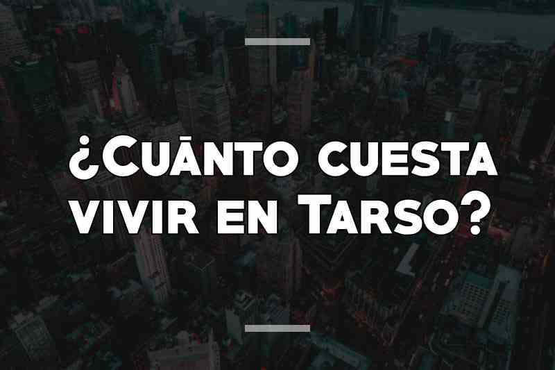 ¿Cuánto cuesta vivir en Tarso