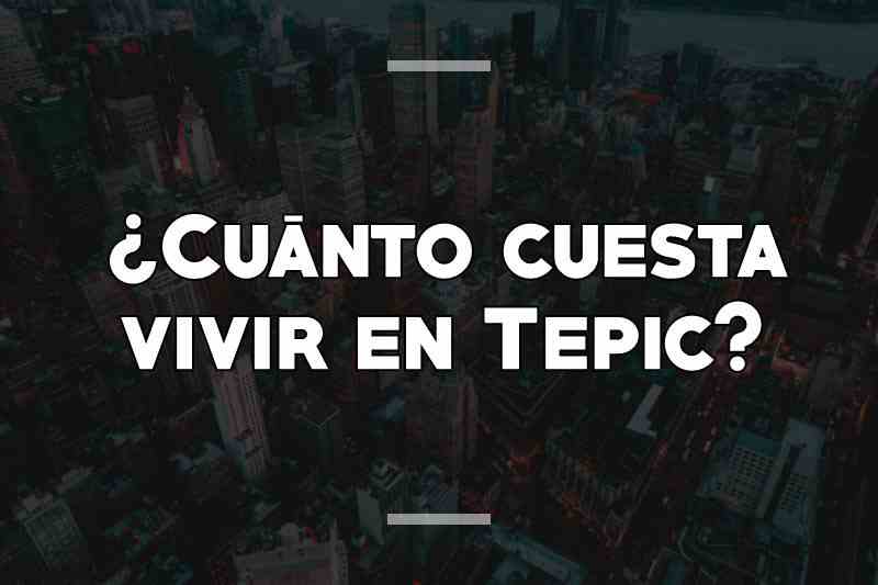 ¿Cuánto cuesta vivir en Tepic