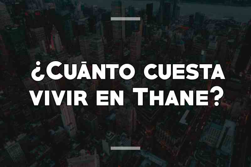 ¿Cuánto cuesta vivir en Thane