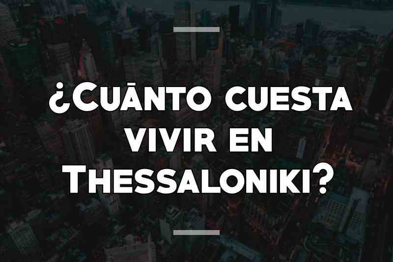 ¿Cuánto cuesta vivir en Thessaloniki