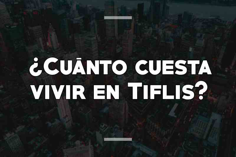 ¿Cuánto cuesta vivir en Tiflis