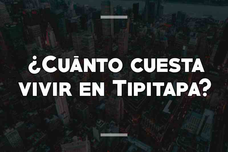 ¿Cuánto cuesta vivir en Tipitapa