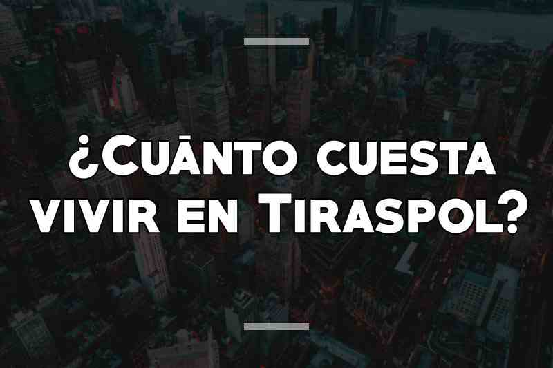 ¿Cuánto cuesta vivir en Tiraspol