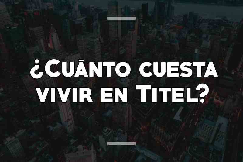 ¿Cuánto cuesta vivir en Titel
