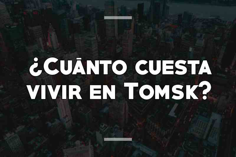 ¿Cuánto cuesta vivir en Tomsk
