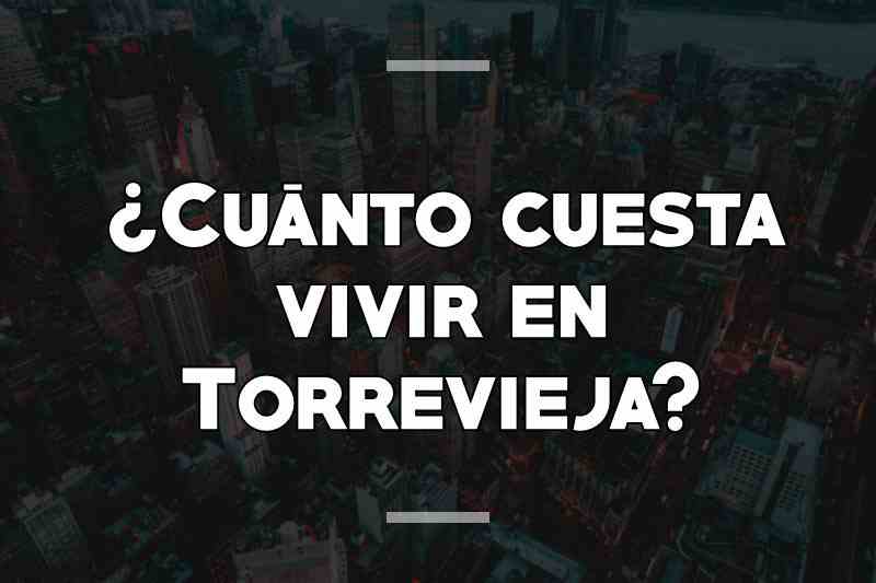 ¿Cuánto cuesta vivir en Torrevieja