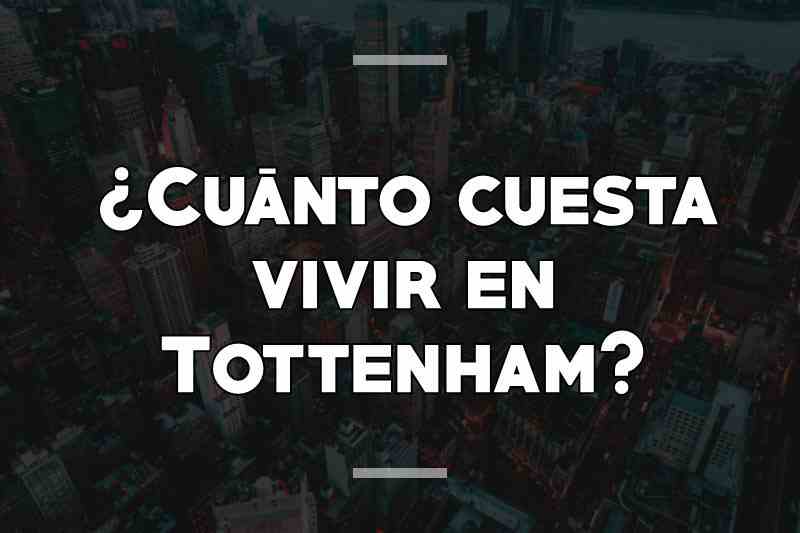¿Cuánto cuesta vivir en Tottenham