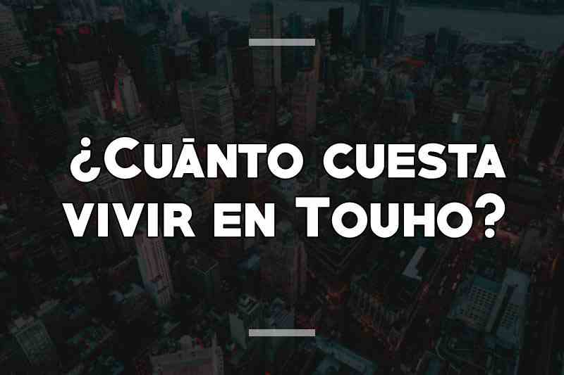 ¿Cuánto cuesta vivir en Touho