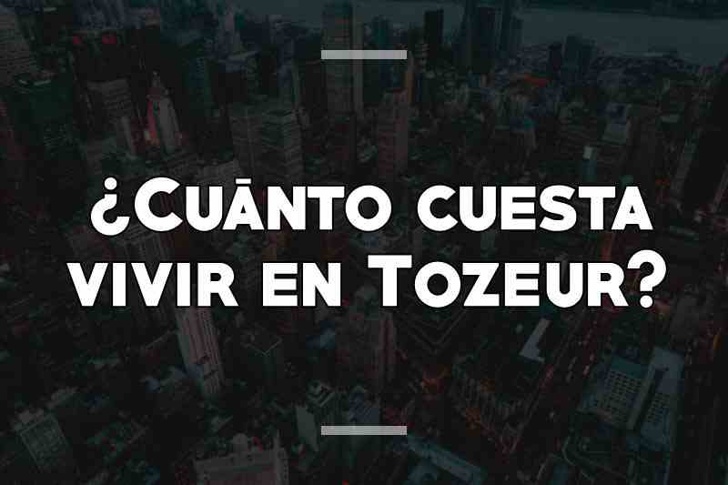 ¿Cuánto cuesta vivir en Tozeur