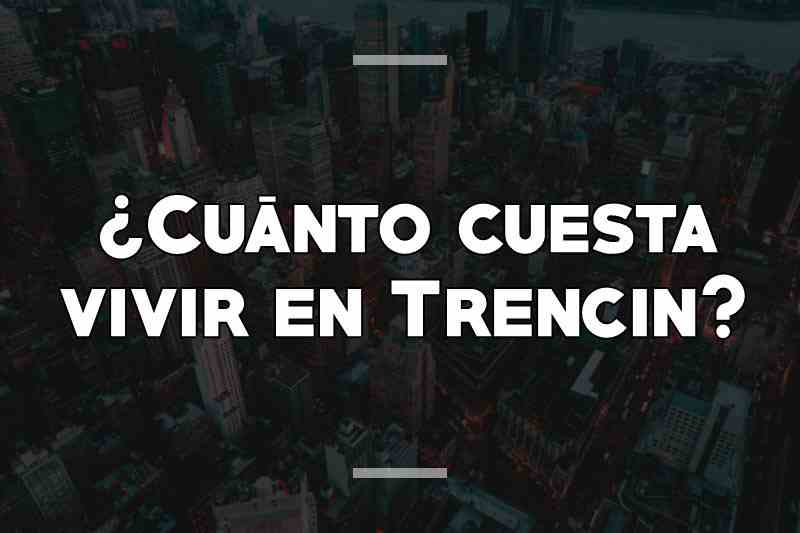 ¿Cuánto cuesta vivir en Trencin