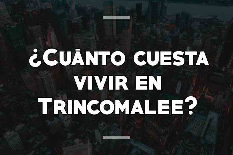 ¿Cuánto cuesta vivir en Trincomalee