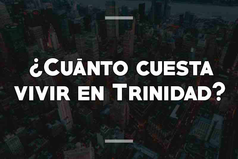 ¿Cuánto cuesta vivir en Trinidad