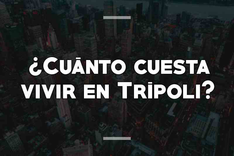 ¿Cuánto cuesta vivir en Trípoli