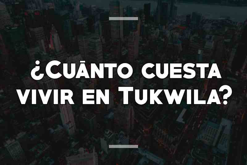 ¿Cuánto cuesta vivir en Tukwila