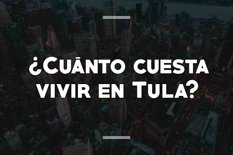 ¿Cuánto cuesta vivir en Tula