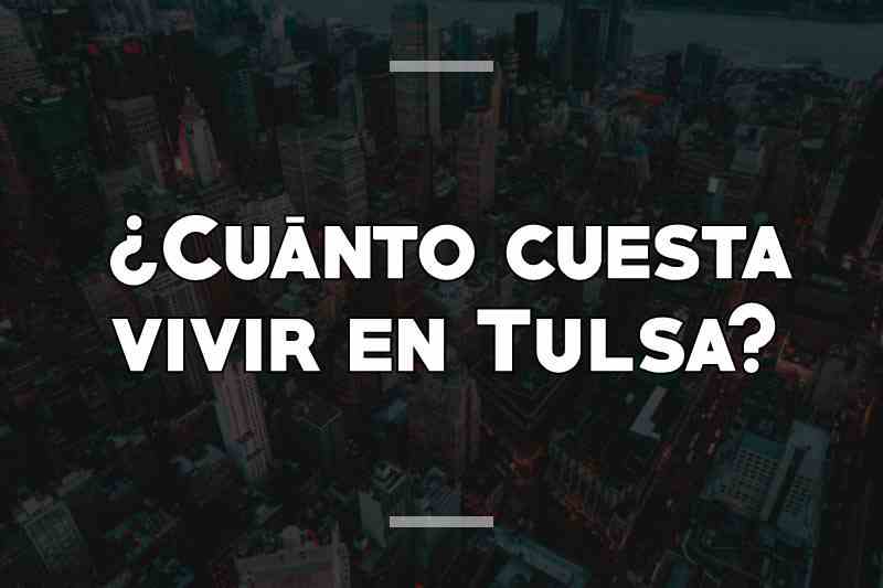¿Cuánto cuesta vivir en Tulsa