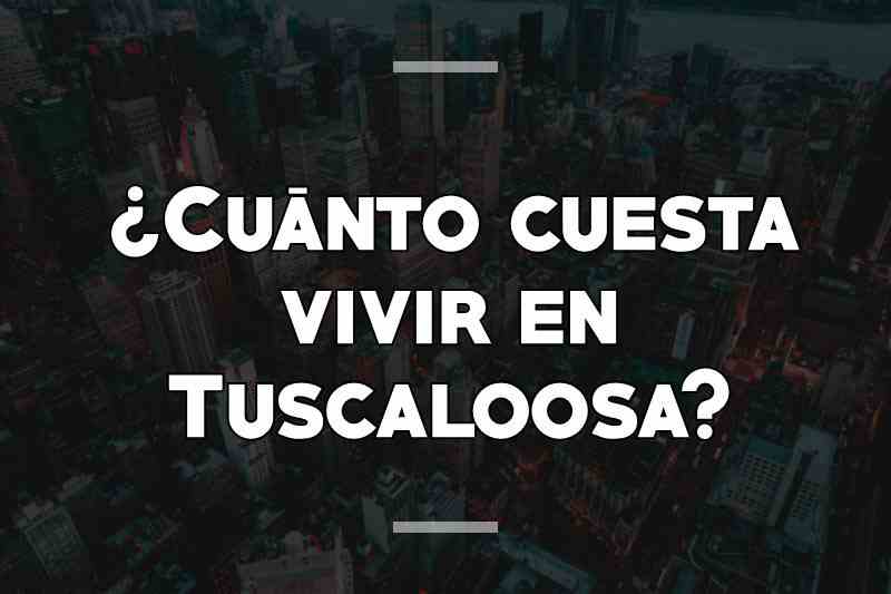 ¿Cuánto cuesta vivir en Tuscaloosa