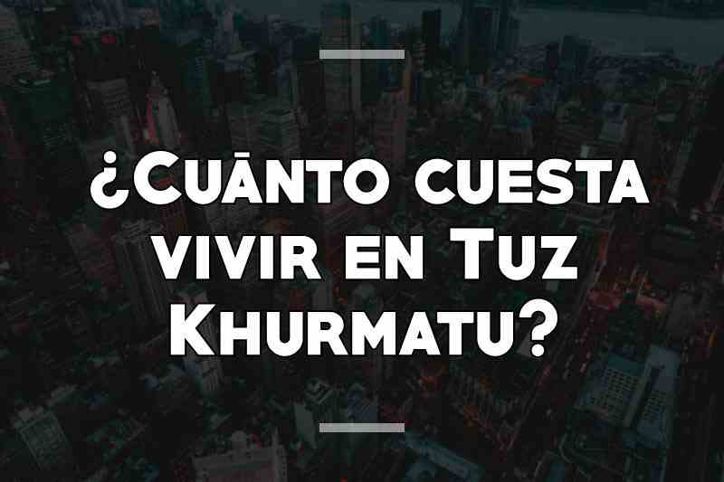 ¿Cuánto cuesta vivir en Tuz Khurmatu