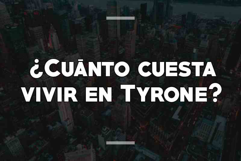 ¿Cuánto cuesta vivir en Tyrone