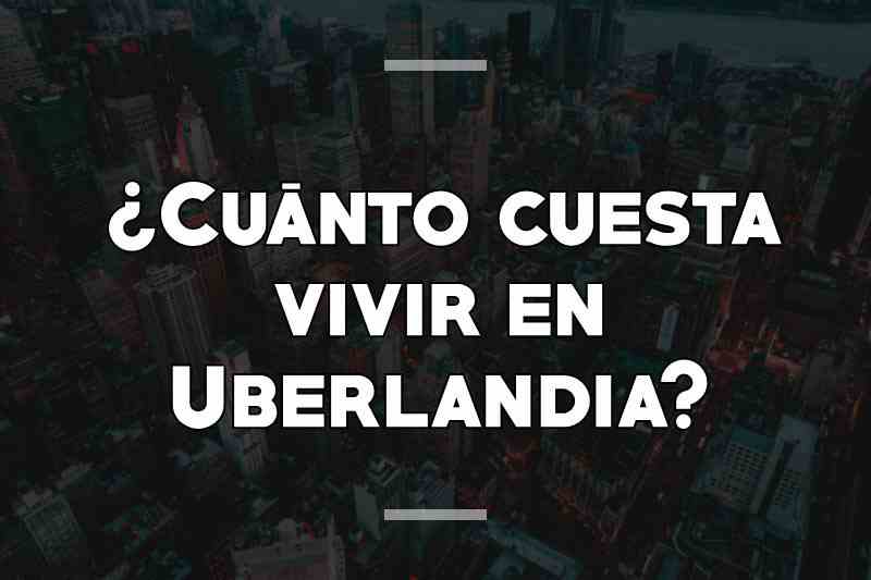 ¿Cuánto cuesta vivir en Uberlandia