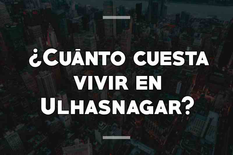 ¿Cuánto cuesta vivir en Ulhasnagar