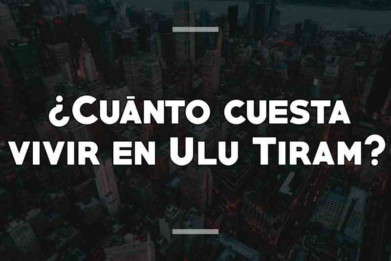 ¿Cuánto cuesta vivir en Ulu Tiram
