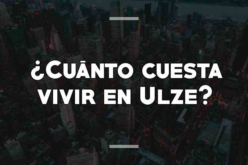 ¿Cuánto cuesta vivir en Ulze