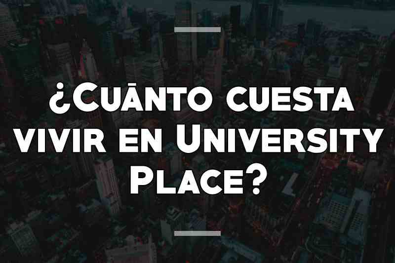¿Cuánto cuesta vivir en University Place