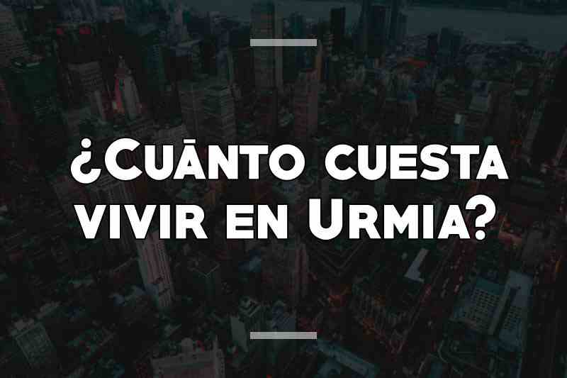 ¿Cuánto cuesta vivir en Urmia