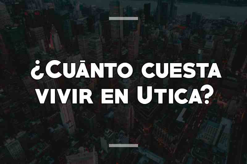 ¿Cuánto cuesta vivir en Utica