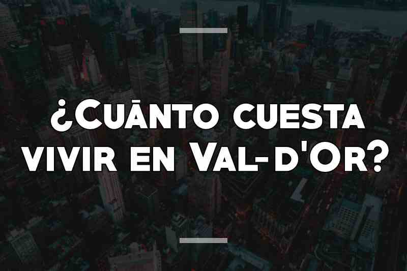 ¿Cuánto cuesta vivir en Val-d'Or
