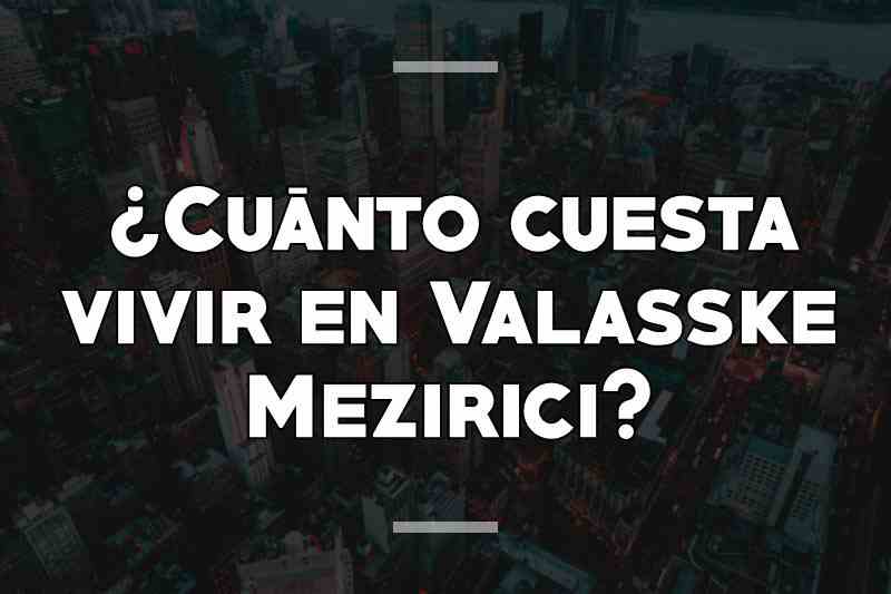 ¿Cuánto cuesta vivir en Valasske Mezirici