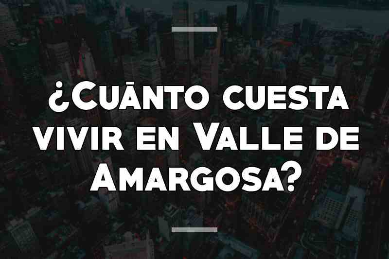 ¿Cuánto cuesta vivir en Valle de Amargosa