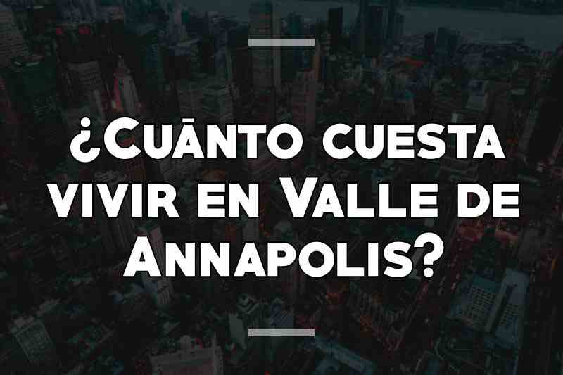 ¿Cuánto cuesta vivir en Valle de Annapolis