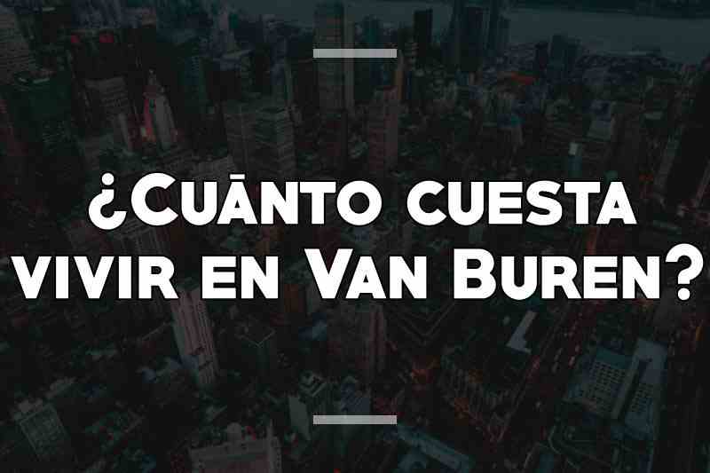 ¿Cuánto cuesta vivir en Van Buren