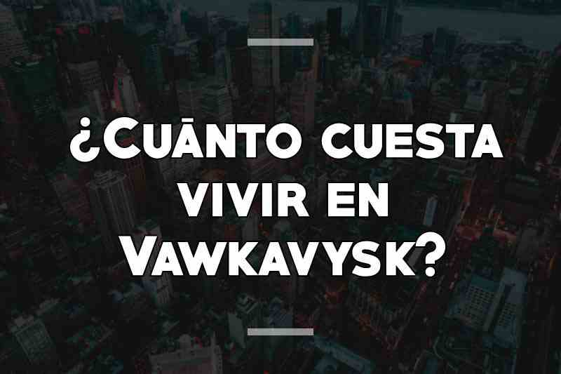 ¿Cuánto cuesta vivir en Vawkavysk