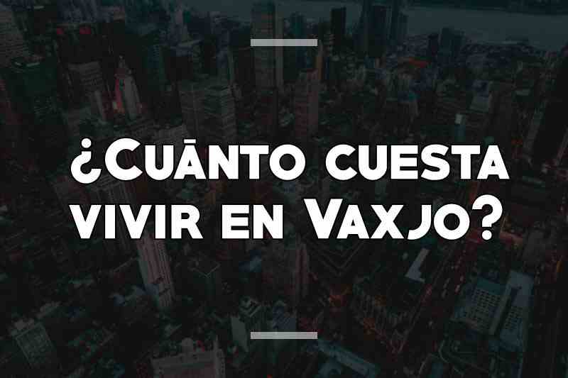 ¿Cuánto cuesta vivir en Vaxjo