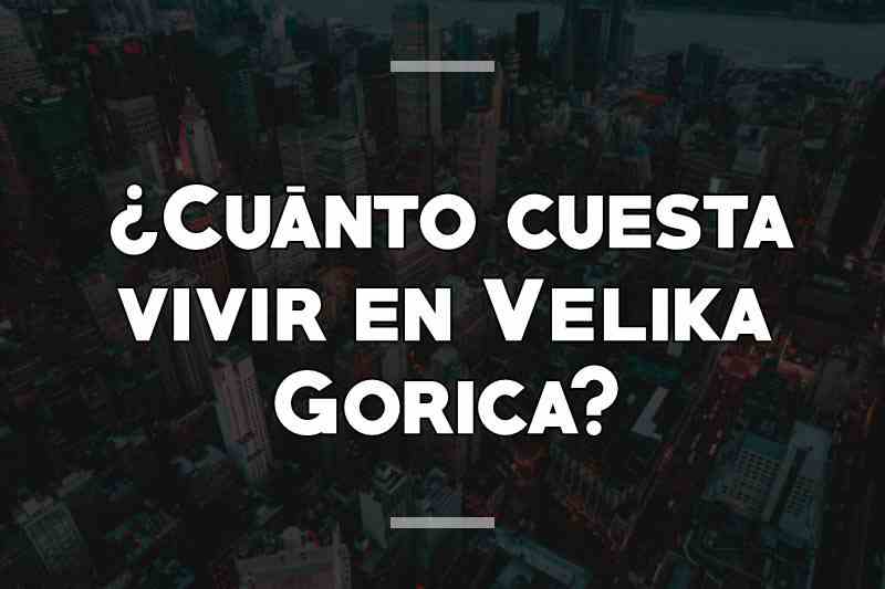 ¿Cuánto cuesta vivir en Velika Gorica