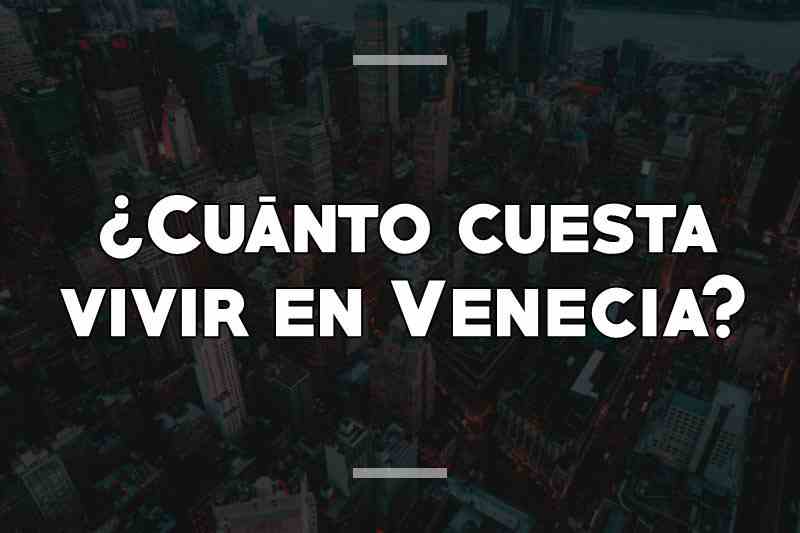 ¿Cuánto cuesta vivir en Venecia