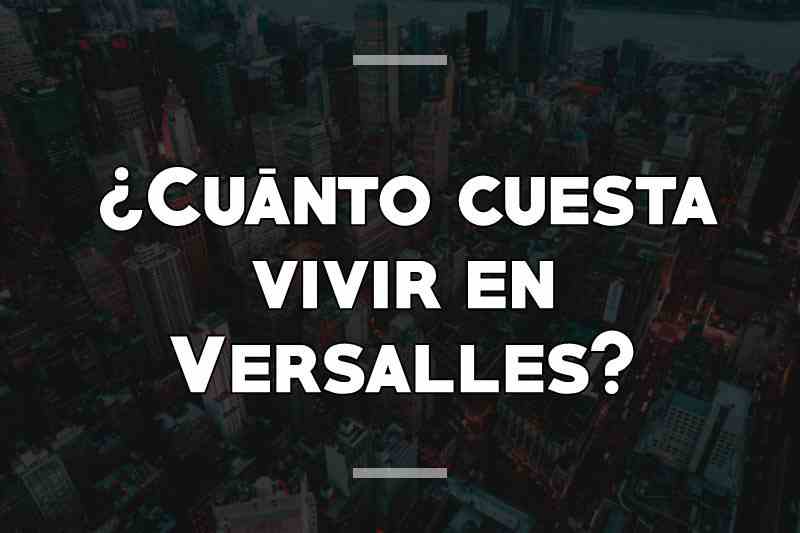 ¿Cuánto cuesta vivir en Versalles