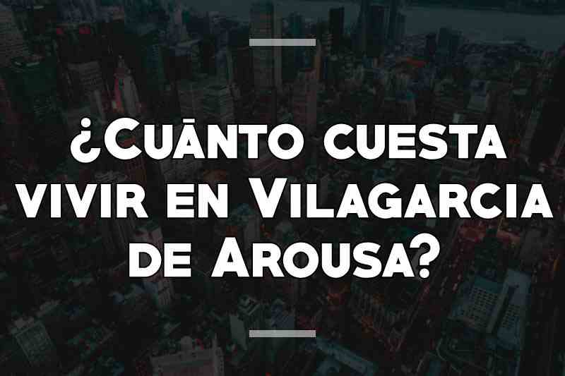 ¿Cuánto cuesta vivir en Vilagarcia de Arousa