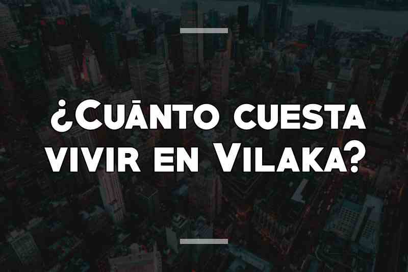 ¿Cuánto cuesta vivir en Vilaka