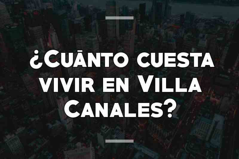 ¿Cuánto cuesta vivir en Villa Canales