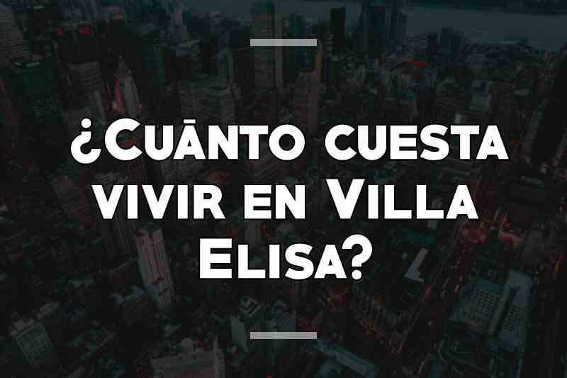¿Cuánto cuesta vivir en Villa Elisa