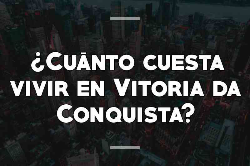 ¿Cuánto cuesta vivir en Vitoria da Conquista